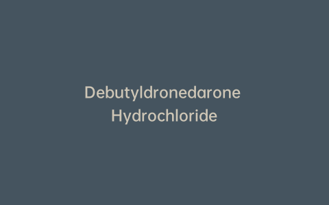 Debutyldronedarone Hydrochloride