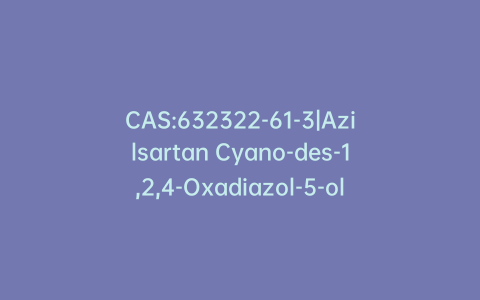 CAS:632322-61-3|Azilsartan Cyano-des-1,2,4-Oxadiazol-5-ol