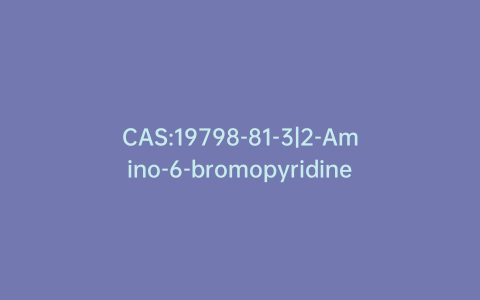 CAS:19798-81-3|2-Amino-6-bromopyridine