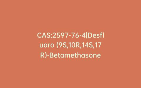CAS:2597-76-4|Desfluoro (9S,10R,14S,17R)-Betamethasone