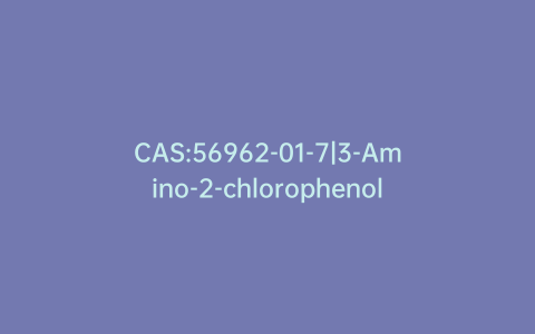 CAS:56962-01-7|3-Amino-2-chlorophenol
