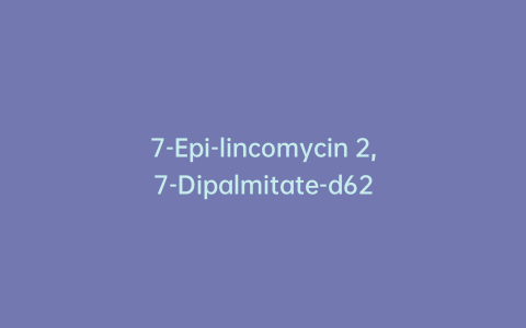 7-Epi-lincomycin 2,7-Dipalmitate-d62
