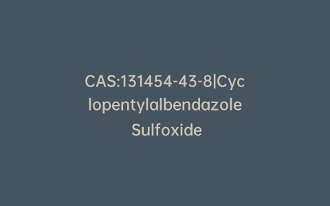 CAS:131454-43-8|Cyclopentylalbendazole Sulfoxide