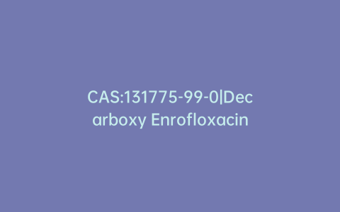 CAS:131775-99-0|Decarboxy Enrofloxacin