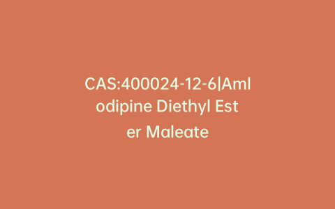 CAS:400024-12-6|Amlodipine Diethyl Ester Maleate