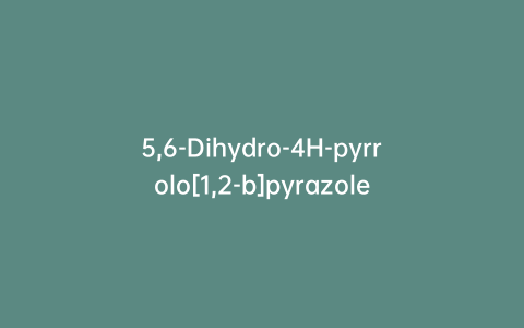 5,6-Dihydro-4H-pyrrolo[1,2-b]pyrazole