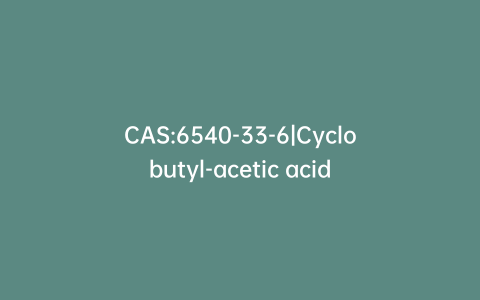 CAS:6540-33-6|Cyclobutyl-acetic acid