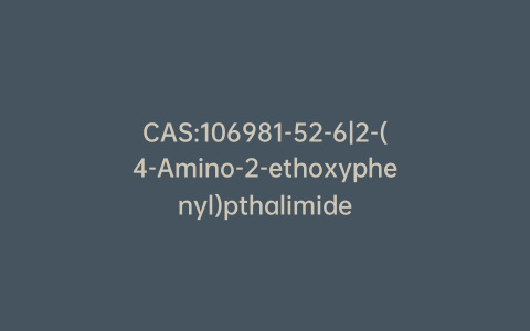 CAS:106981-52-6|2-(4-Amino-2-ethoxyphenyl)pthalimide