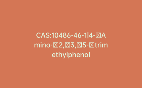 CAS:10486-46-1|4-​Amino-​2,​3,​5-​trimethylphenol