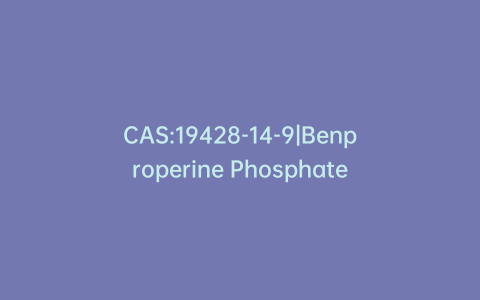 CAS:19428-14-9|Benproperine Phosphate