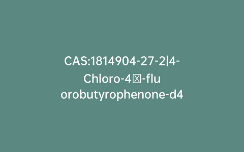 CAS:1814904-27-2|4-Chloro-4′-fluorobutyrophenone-d4
