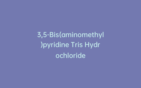 3,5-Bis(aminomethyl)pyridine Tris Hydrochloride