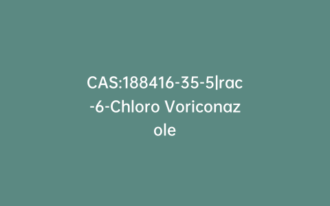 CAS:188416-35-5|rac-6-Chloro Voriconazole