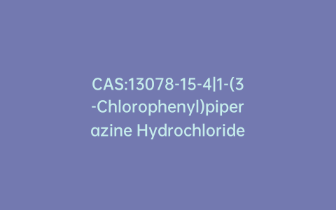 CAS:13078-15-4|1-(3-Chlorophenyl)piperazine Hydrochloride