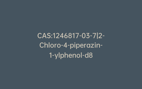 CAS:1246817-03-7|2-Chloro-4-piperazin-1-ylphenol-d8