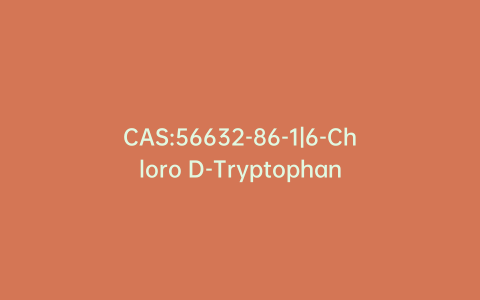 CAS:56632-86-1|6-Chloro D-Tryptophan