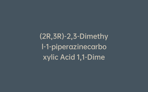 (2R,3R)-2,3-Dimethyl-1-piperazinecarboxylic Acid 1,1-Dimethylethyl Ester