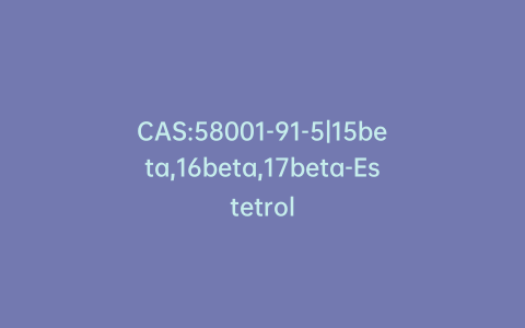 CAS:58001-91-5|15beta,16beta,17beta-Estetrol