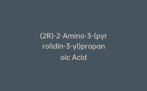 (2R)-2-Amino-3-(pyrrolidin-3-yl)propanoic Acid