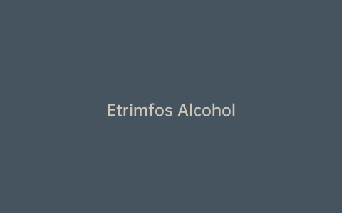 Etrimfos Alcohol