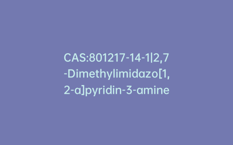 CAS:801217-14-1|2,7-Dimethylimidazo[1,2-a]pyridin-3-amine
