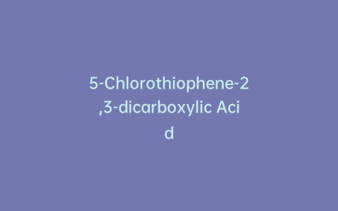 5-Chlorothiophene-2,3-dicarboxylic Acid