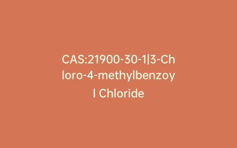 CAS:21900-30-1|3-Chloro-4-methylbenzoyl Chloride