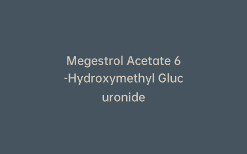 Megestrol Acetate 6-Hydroxymethyl Glucuronide