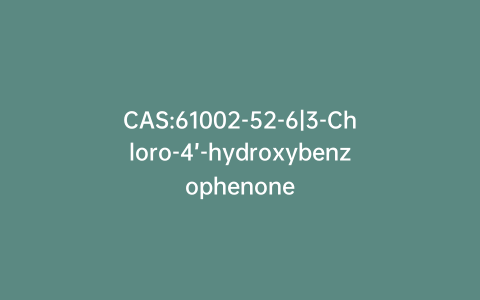 CAS:61002-52-6|3-Chloro-4’-hydroxybenzophenone