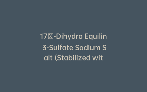 17α-Dihydro Equilin 3-Sulfate Sodium Salt (Stabilized with TRIS, 50% w/w)