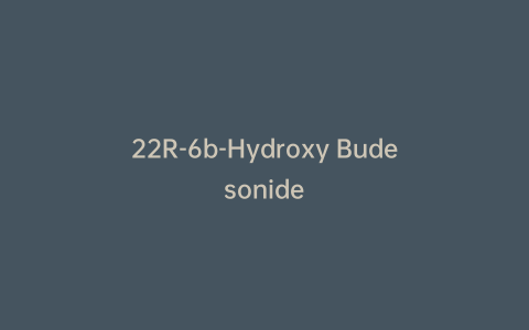 22R-6b-Hydroxy Budesonide