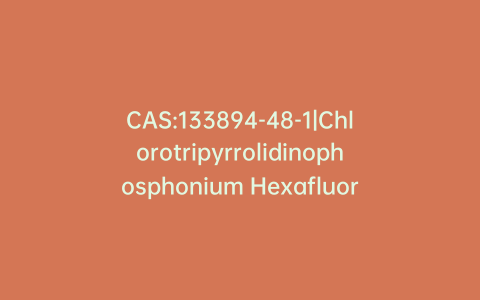 CAS:133894-48-1|Chlorotripyrrolidinophosphonium Hexafluorophosphate
