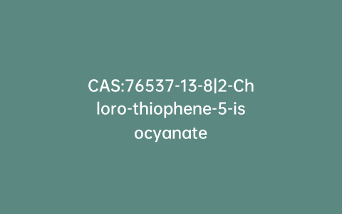 CAS:76537-13-8|2-Chloro-thiophene-5-isocyanate