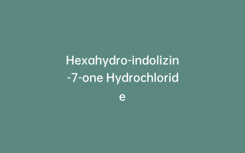 Hexahydro-indolizin-7-one Hydrochloride