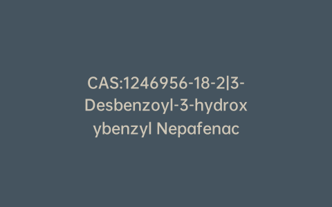 CAS:1246956-18-2|3-Desbenzoyl-3-hydroxybenzyl Nepafenac