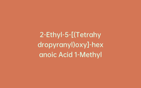 2-Ethyl-5-[(Tetrahydropyranyl)oxy]-hexanoic Acid 1-Methylethyl Ester