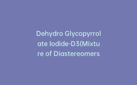 Dehydro Glycopyrrolate Iodide-D3(Mixture of Diastereomers)
