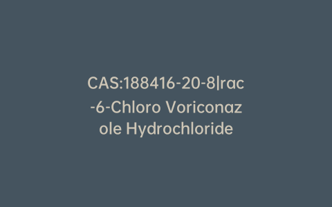 CAS:188416-20-8|rac-6-Chloro Voriconazole Hydrochloride