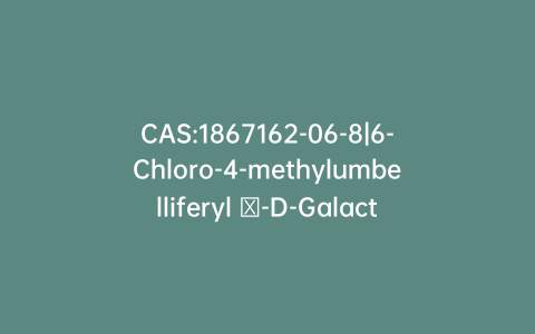 CAS:1867162-06-8|6-Chloro-4-methylumbelliferyl β-D-Galactopyranoside