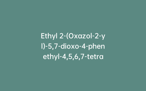 Ethyl 2-(Oxazol-2-yl)-5,7-dioxo-4-phenethyl-4,5,6,7-tetrahydropyrazolo[1,5-a]pyrimidine-6-carboxylate