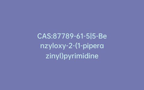 CAS:87789-61-5|5-Benzyloxy-2-(1-piperazinyl)pyrimidine