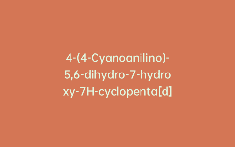 4-(4-Cyanoanilino)-5,6-dihydro-7-hydroxy-7H-cyclopenta[d]pyrimidine