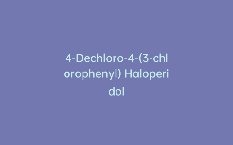 4-Dechloro-4-(3-chlorophenyl) Haloperidol