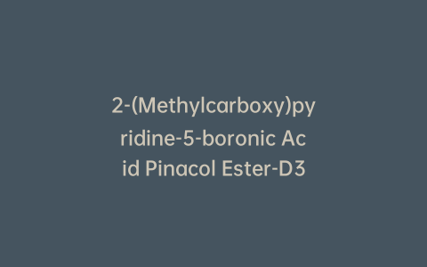 2-(Methylcarboxy)pyridine-5-boronic Acid Pinacol Ester-D3