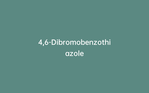 4,6-Dibromobenzothiazole