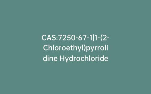 CAS:7250-67-1|1-(2-Chloroethyl)pyrrolidine Hydrochloride