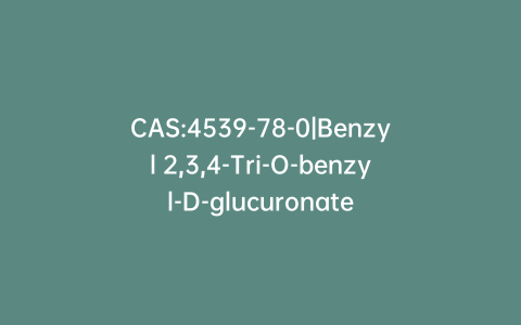 CAS:4539-78-0|Benzyl 2,3,4-Tri-O-benzyl-D-glucuronate