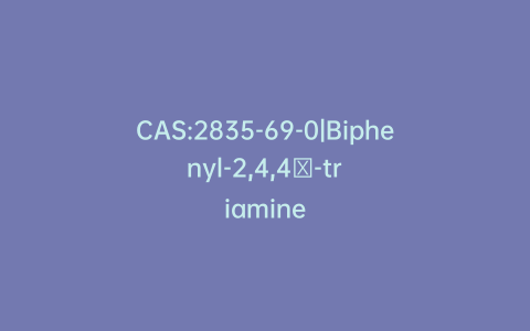 CAS:2835-69-0|Biphenyl-2,4,4′-triamine