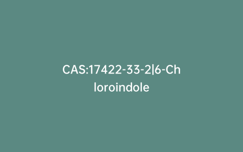 CAS:17422-33-2|6-Chloroindole