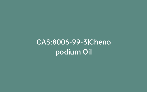 CAS:8006-99-3|Chenopodium Oil
